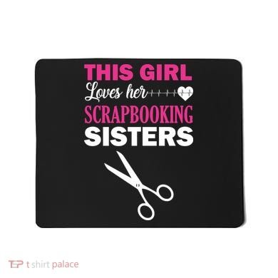 This Girl Loves Her Scrapbooking Sisters Mousepad
