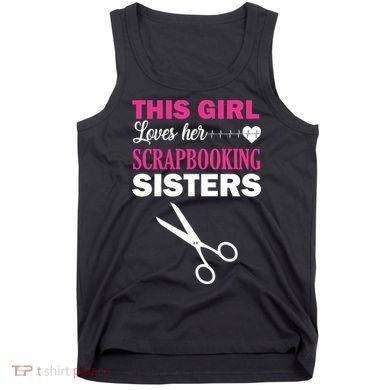 This Girl Loves Her Scrapbooking Sisters Tank Top