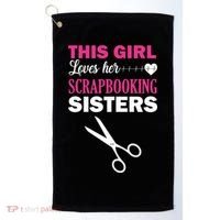 This Girl Loves Her Scrapbooking Sisters Golf Towel thumb 0