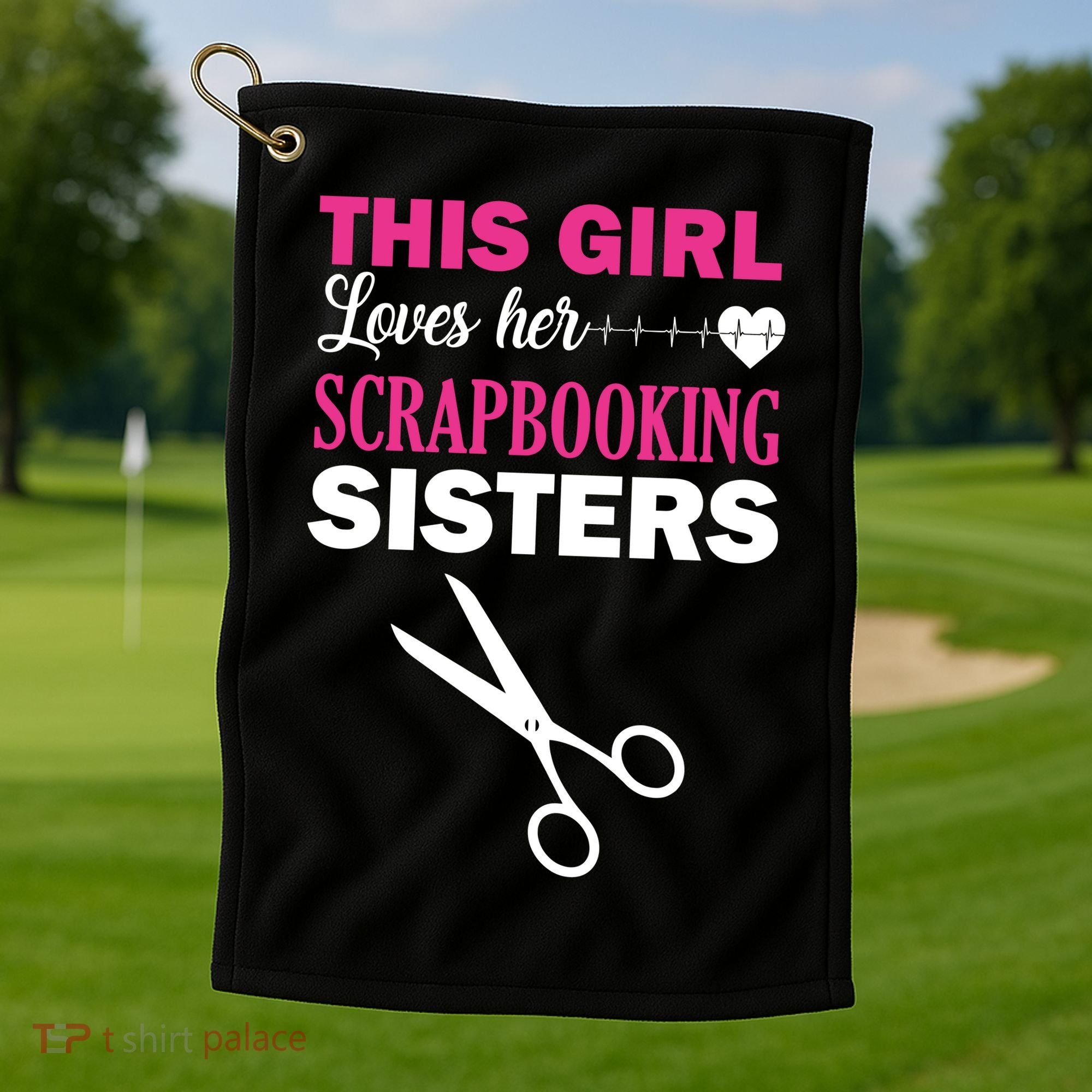 This Girl Loves Her Scrapbooking Sisters Golf Towel
