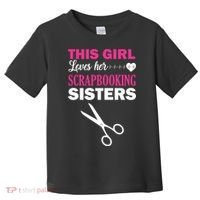 This Girl Loves Her Scrapbooking Sisters Toddler T-Shirt thumb 0
