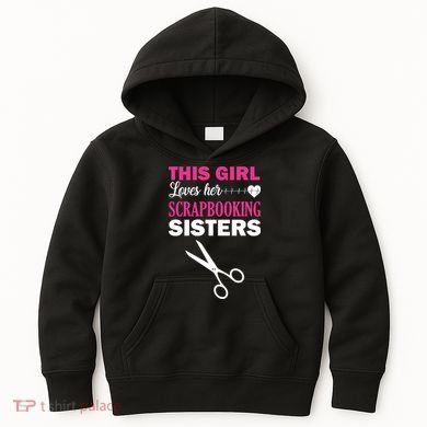 This Girl Loves Her Scrapbooking Sisters Kids Hoodie