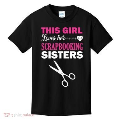 This Girl Loves Her Scrapbooking Sisters Kids T-Shirt