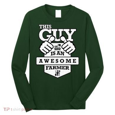 This Guy Is An Awesome Farmer Long Sleeve Shirt