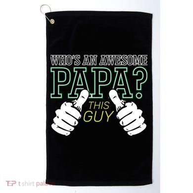 This Guy Is An Awesome Papa Golf Towel