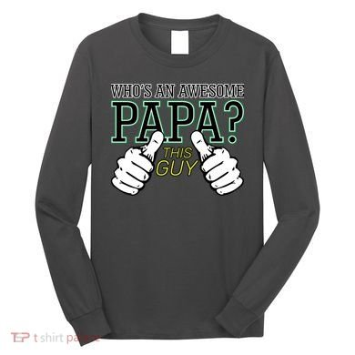 This Guy Is An Awesome Papa Long Sleeve Shirt