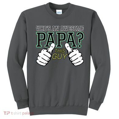 This Guy Is An Awesome Papa Sweatshirt