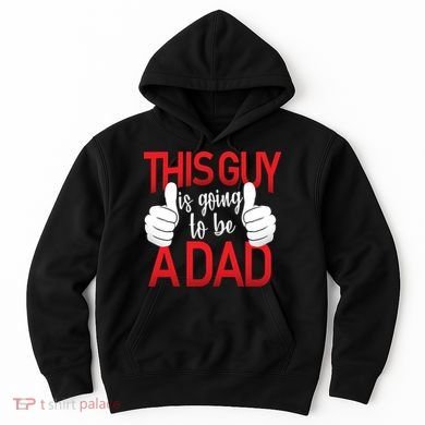 This Guy Is Going To Be A Dad Hoodie