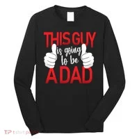 This Guy Is Going To Be A Dad Long Sleeve Shirt thumb 0