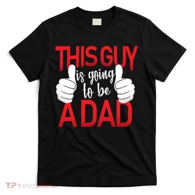 This Guy Is Going To Be A Dad T-Shirt