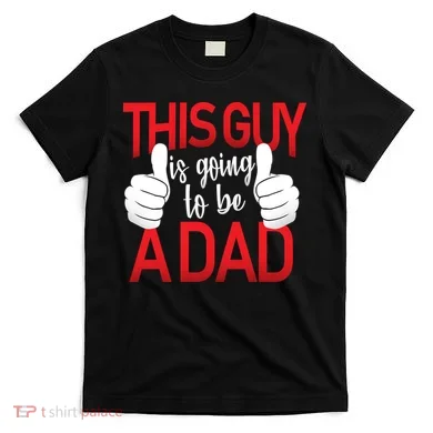 This Guy Is Going To Be A Dad T-Shirt