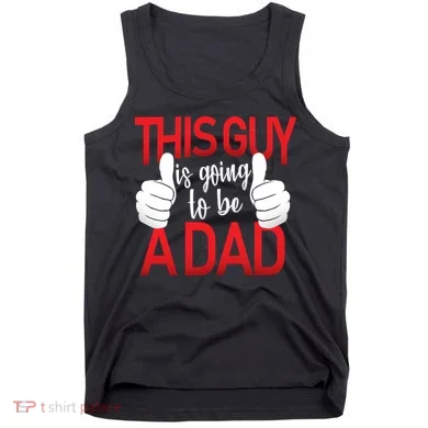 This Guy Is Going To Be A Dad Tank Top
