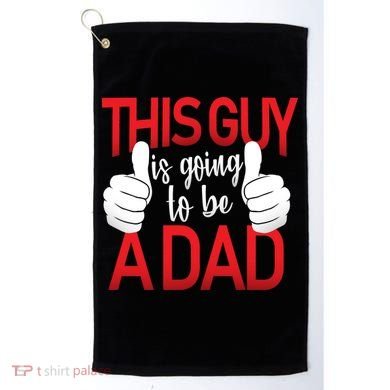 This Guy Is Going To Be A Dad Golf Towel