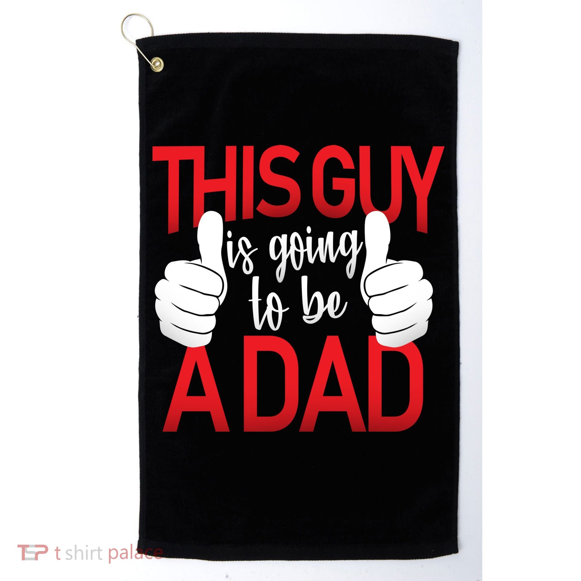 This Guy Is Going To Be A Dad Golf Towel