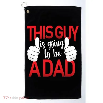 This Guy Is Going To Be A Dad Golf Towel