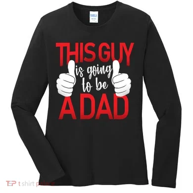 This Guy Is Going To Be A Dad Women's Long Sleeve Shirt