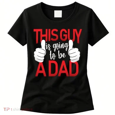 This Guy Is Going To Be A Dad Women's T-Shirt