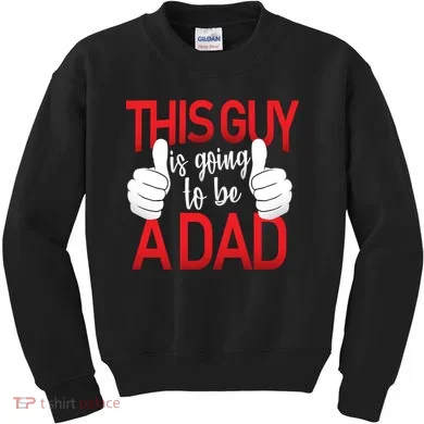 This Guy Is Going To Be A Dad Kids Sweatshirt