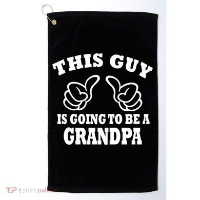 This Guy Is Going To Be A Grandpa Golf Towel