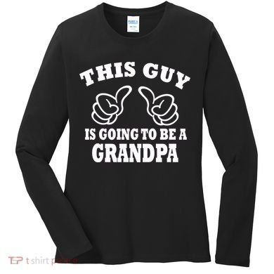 This Guy Is Going To Be A Grandpa Women's Long Sleeve Shirt
