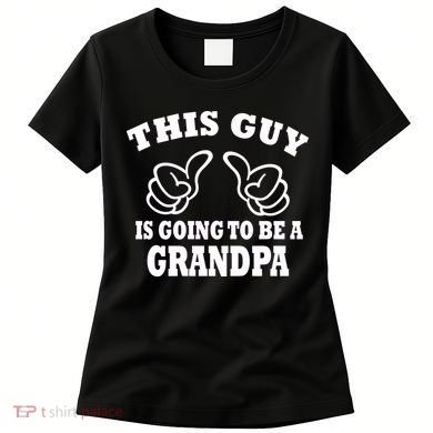 This Guy Is Going To Be A Grandpa Women's T-Shirt