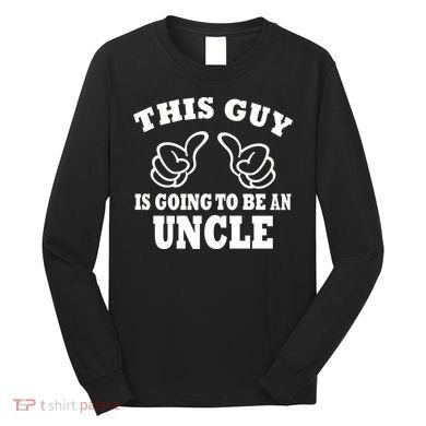 This Guy Is Going To Be An Uncle Long Sleeve Shirt