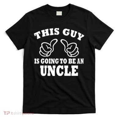 This Guy Is Going To Be An Uncle T-Shirt