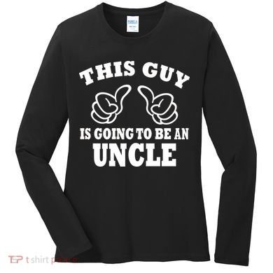 This Guy Is Going To Be An Uncle Women's Long Sleeve Shirt