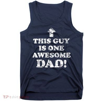This Guy is One Awesome Dad Distressed Tank Top