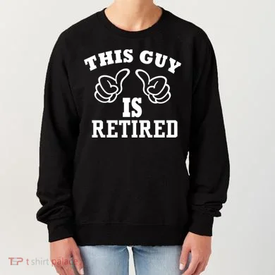 This Guy Is Retired Retirement Women's Sweatshirt