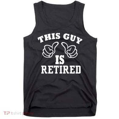 This Guy Is Retired Retirement Tank Top