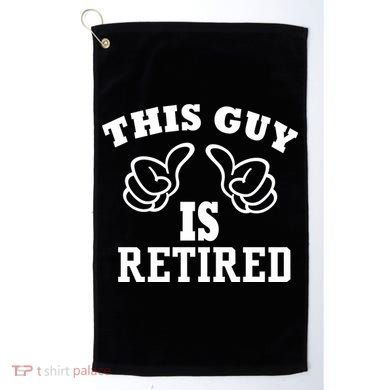 This Guy Is Retired Retirement Golf Towel