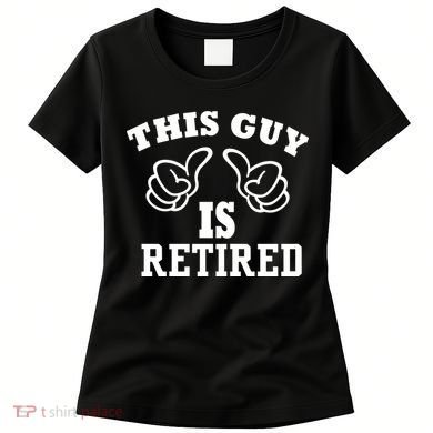 This Guy Is Retired Retirement Women's T-Shirt