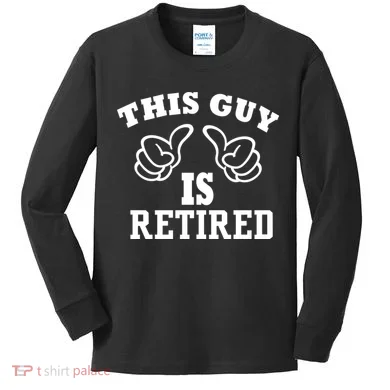 This Guy Is Retired Retirement Kids Long Sleeve Shirt