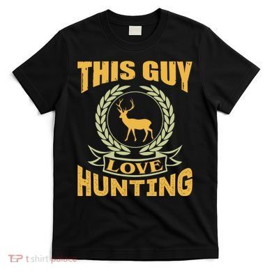 This Guy Love Hunting T-Shirt