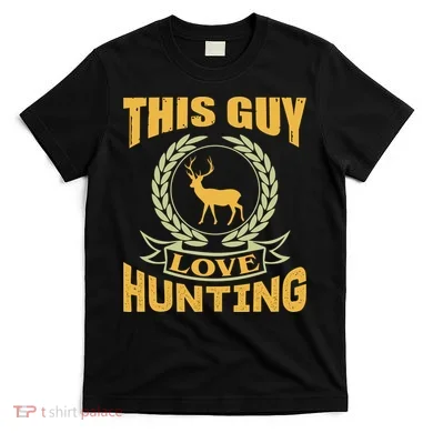 This Guy Love Hunting T-Shirt