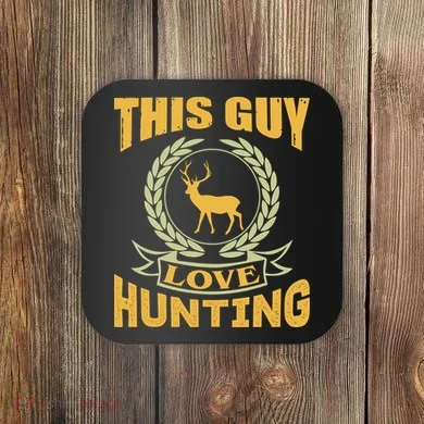 This Guy Love Hunting Coaster