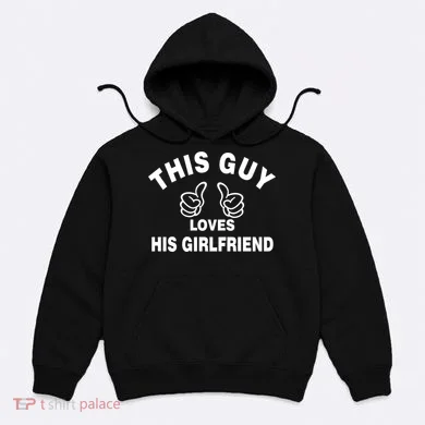 This Guy Loves His Girlfriend Hoodie