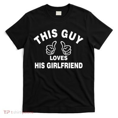 This Guy Loves His Girlfriend T-Shirt