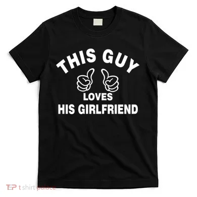 This Guy Loves His Girlfriend T-Shirt