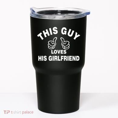 This Guy Loves His Girlfriend Tumbler