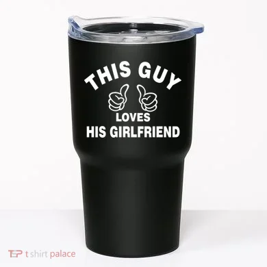 This Guy Loves His Girlfriend Tumbler