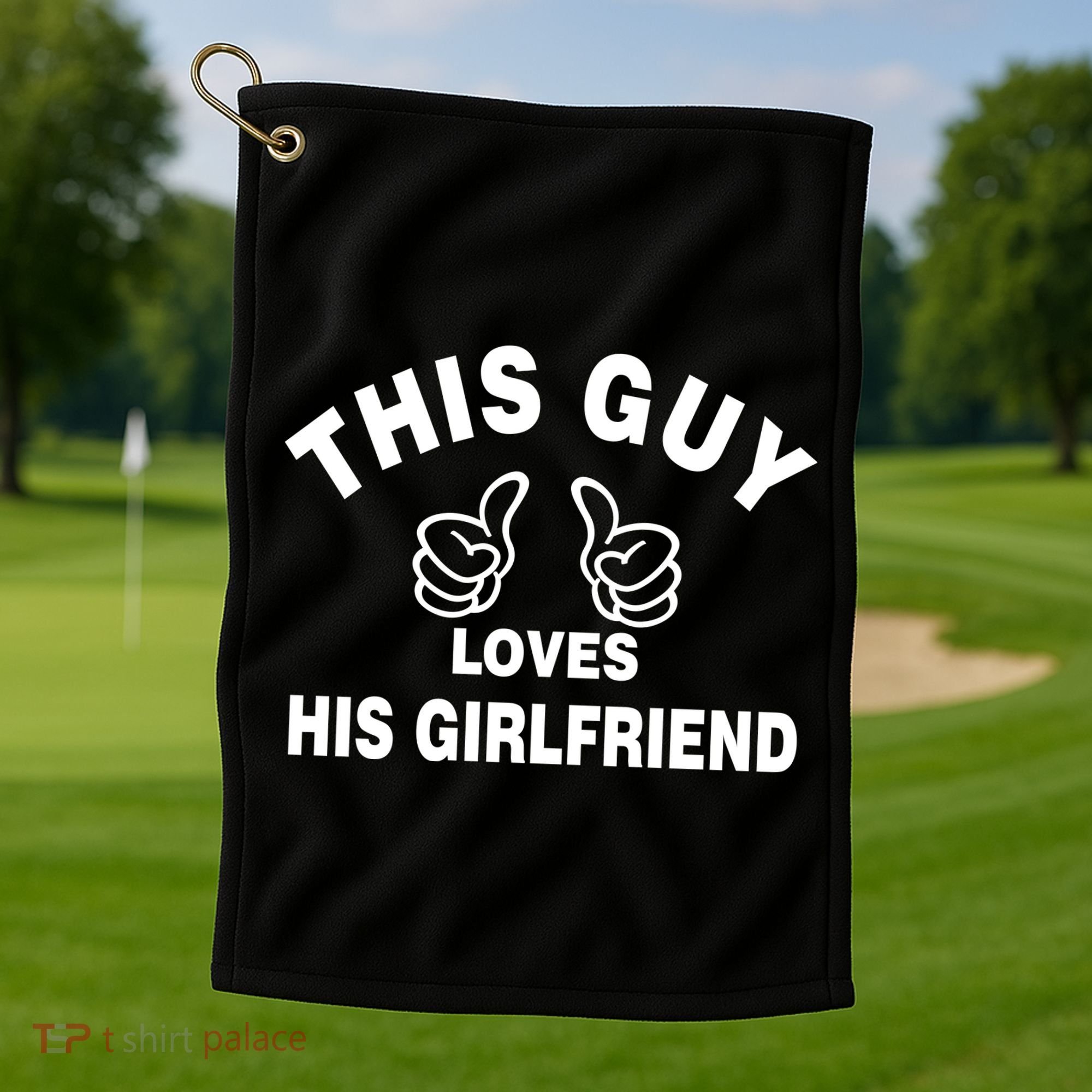 This Guy Loves His Girlfriend Golf Towel