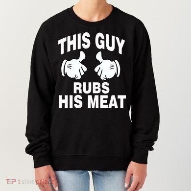 This Guy Rubs His Meat Women's Sweatshirt