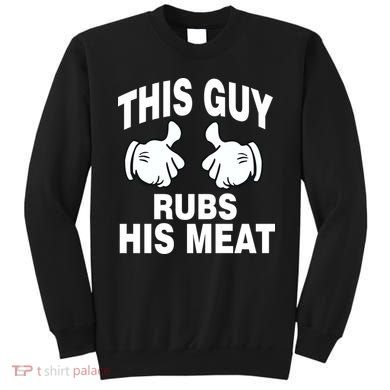 This Guy Rubs His Meat Sweatshirt