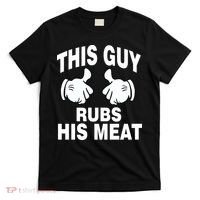 This Guy Rubs His Meat T-Shirt thumb 0