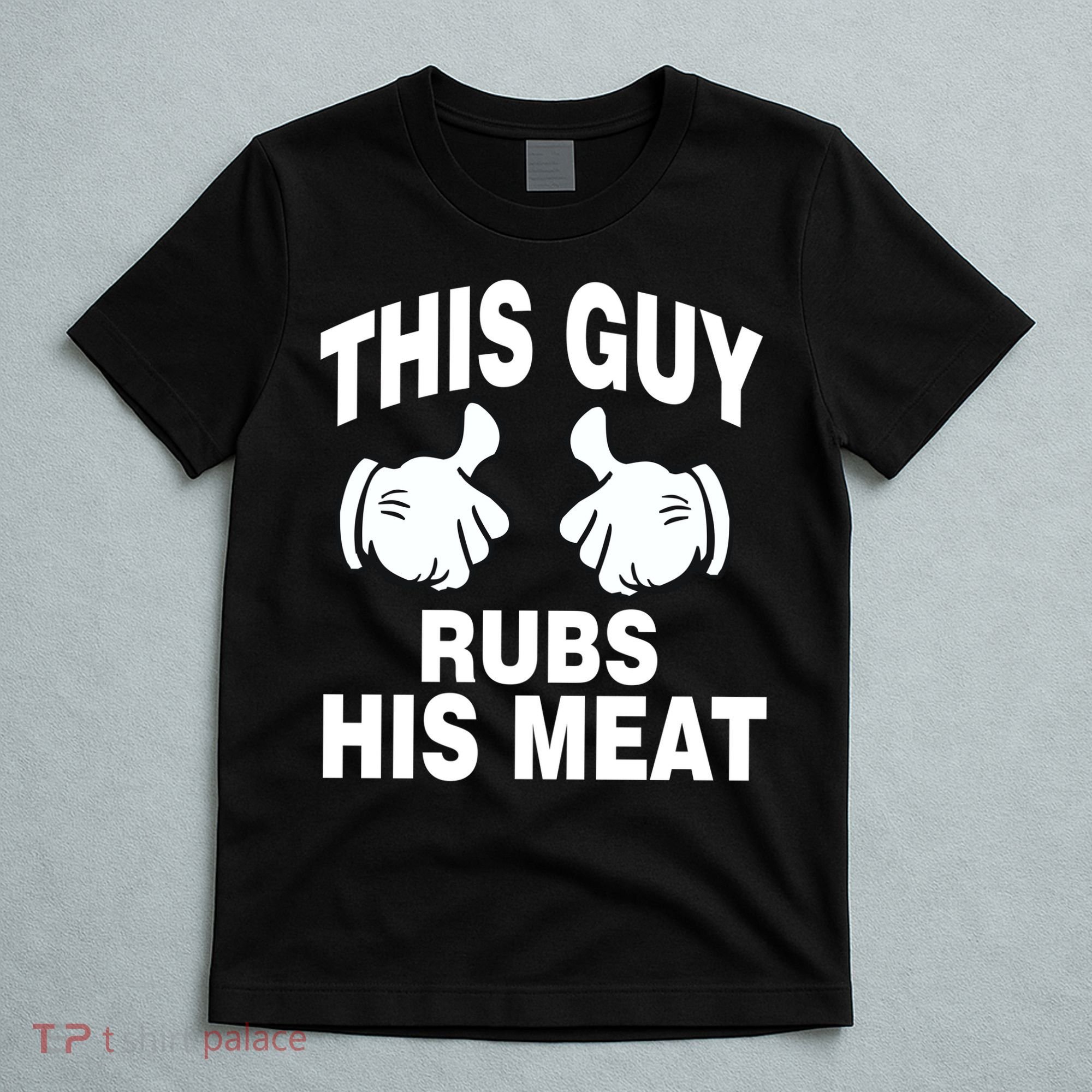 This Guy Rubs His Meat T-Shirt