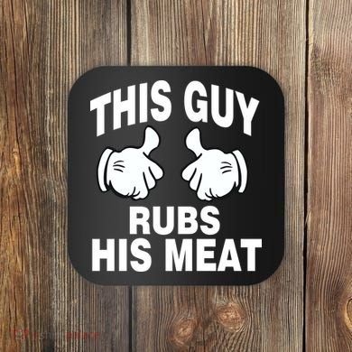 This Guy Rubs His Meat Coaster