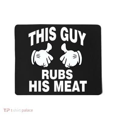 This Guy Rubs His Meat Mousepad