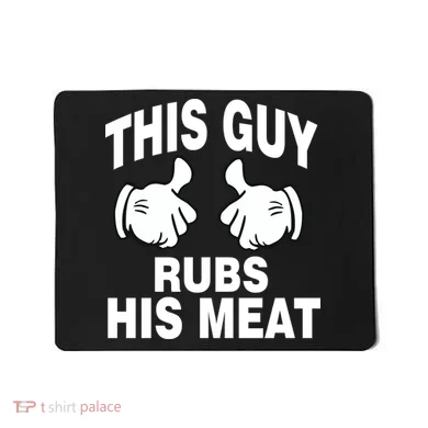 This Guy Rubs His Meat Mousepad